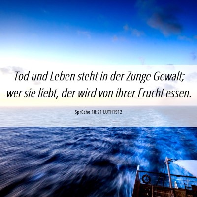 Picture 06 - Sprüche 18:21 LUTH1912 - Tod und Leben steht in der Zunge Gewalt; wer sie - Bible Verse Picture