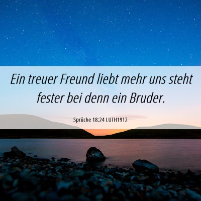 Picture 06 - Sprüche 18:24 LUTH1912 - Ein treuer Freund liebt mehr uns steht fester bei - Bible Verse Picture