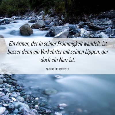 Picture 06 - Sprüche 19:1 LUTH1912 - Ein Armer, der in seiner Frömmigkeit wandelt, - Bible Verse Picture