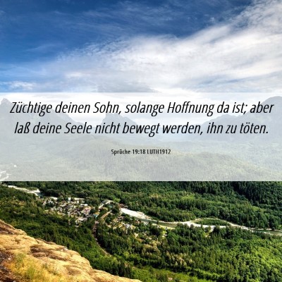 Picture 06 - Sprüche 19:18 LUTH1912 - Züchtige deinen Sohn, solange Hoffnung da ist; - Bible Verse Picture