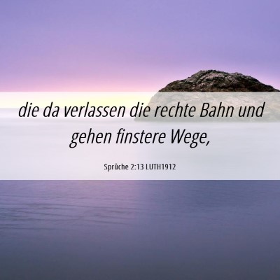 Picture 06 - Sprüche 2:13 LUTH1912 - die da verlassen die rechte Bahn und gehen - Bible Verse Picture