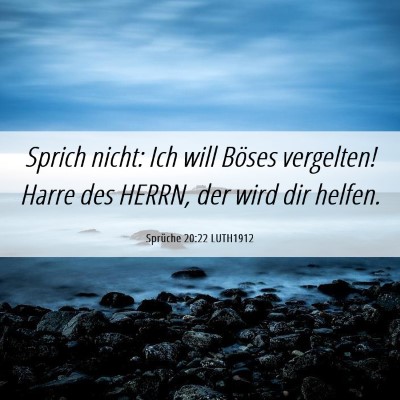 Picture 06 - Sprüche 20:22 LUTH1912 - Sprich nicht: Ich will Böses vergelten! Harre - Bible Verse Picture