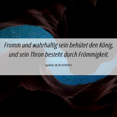 Picture 06 - Sprüche 20:28 LUTH1912 - Fromm und wahrhaftig sein behütet den König, - Bible Verse Picture