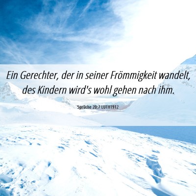 Picture 06 - Sprüche 20:7 LUTH1912 - Ein Gerechter, der in seiner Frömmigkeit - Bible Verse Picture