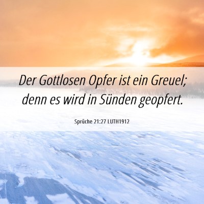 Picture 06 - Sprüche 21:27 LUTH1912 - Der Gottlosen Opfer ist ein Greuel; denn es wird - Bible Verse Picture