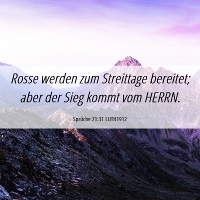 Picture 06 - Sprüche 21:31 LUTH1912 - Rosse werden zum Streittage bereitet; aber der - Bible Verse Picture