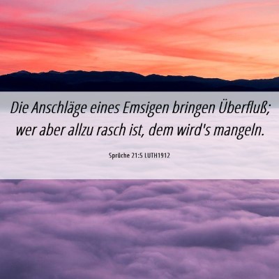 Picture 06 - Sprüche 21:5 LUTH1912 - Die Anschläge eines Emsigen bringen Überfluß; - Bible Verse Picture