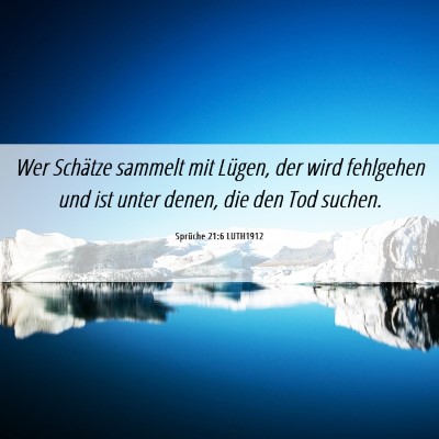 Picture 06 - Sprüche 21:6 LUTH1912 - Wer Schätze sammelt mit Lügen, der wird - Bible Verse Picture