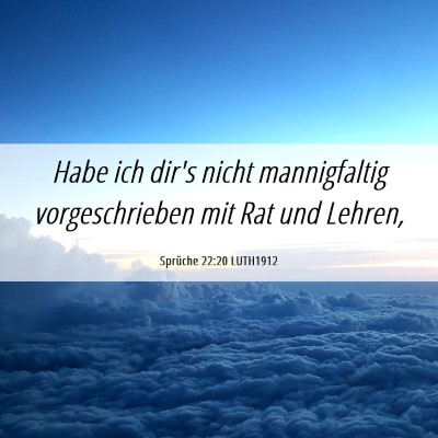 Picture 06 - Sprüche 22:20 LUTH1912 - Habe ich dir's nicht mannigfaltig vorgeschrieben - Bible Verse Picture