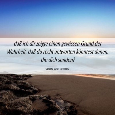 Picture 06 - Sprüche 22:21 LUTH1912 - daß ich dir zeigte einen gewissen Grund der - Bible Verse Picture