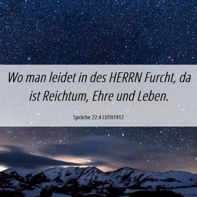 Picture 06 - Sprüche 22:4 LUTH1912 - Wo man leidet in des HERRN Furcht, da ist - Bible Verse Picture