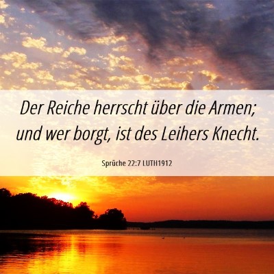 Picture 06 - Sprüche 22:7 LUTH1912 - Der Reiche herrscht über die Armen; und wer - Bible Verse Picture