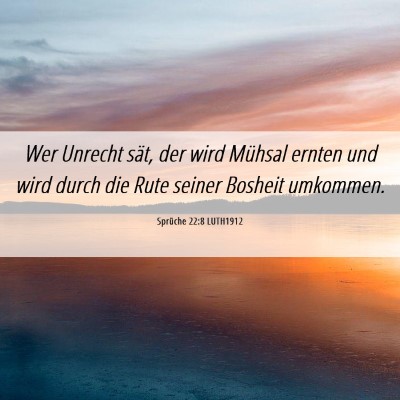 Picture 06 - Sprüche 22:8 LUTH1912 - Wer Unrecht sät, der wird Mühsal ernten und - Bible Verse Picture
