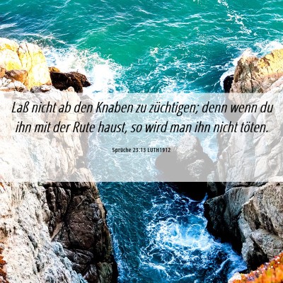 Picture 06 - Sprüche 23:13 LUTH1912 - Laß nicht ab den Knaben zu züchtigen; denn wenn - Bible Verse Picture