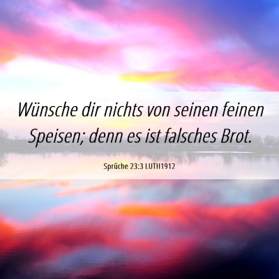 Picture 06 - Sprüche 23:3 LUTH1912 - Wünsche dir nichts von seinen feinen Speisen; - Bible Verse Picture