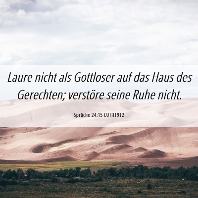 Picture 06 - Sprüche 24:15 LUTH1912 - Laure nicht als Gottloser auf das Haus des - Bible Verse Picture