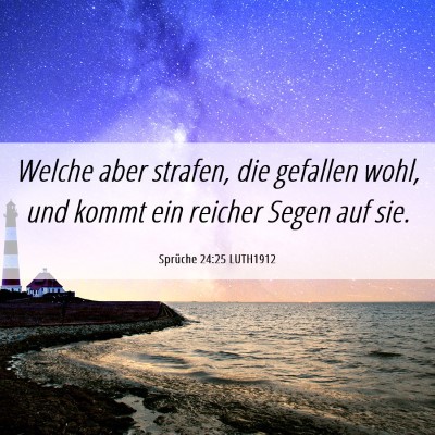 Picture 06 - Sprüche 24:25 LUTH1912 - Welche aber strafen, die gefallen wohl, und kommt - Bible Verse Picture