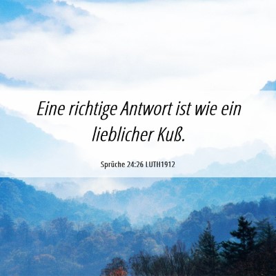 Picture 06 - Sprüche 24:26 LUTH1912 - Eine richtige Antwort ist wie ein lieblicher - Bible Verse Picture