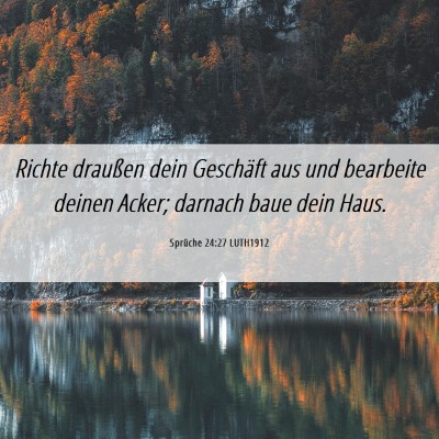 Picture 06 - Sprüche 24:27 LUTH1912 - Richte draußen dein Geschäft aus und bearbeite - Bible Verse Picture