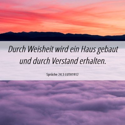 Picture 06 - Sprüche 24:3 LUTH1912 - Durch Weisheit wird ein Haus gebaut und durch - Bible Verse Picture
