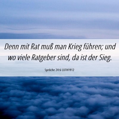 Picture 06 - Sprüche 24:6 LUTH1912 - Denn mit Rat muß man Krieg führen; und wo viele - Bible Verse Picture
