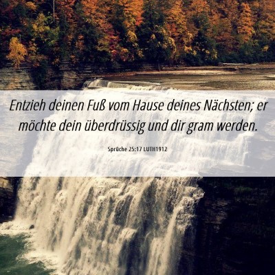 Picture 06 - Sprüche 25:17 LUTH1912 - Entzieh deinen Fuß vom Hause deines Nächsten; - Bible Verse Picture