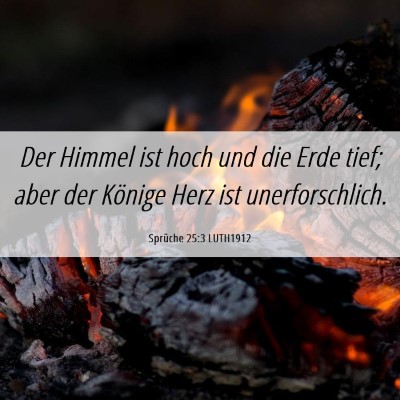 Picture 06 - Sprüche 25:3 LUTH1912 - Der Himmel ist hoch und die Erde tief; aber der - Bible Verse Picture
