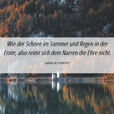 Picture 06 - Sprüche 26:1 LUTH1912 - Wie der Schnee im Sommer und Regen in der Ernte, - Bible Verse Picture