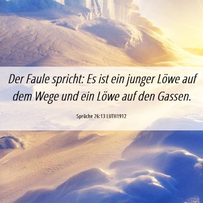 Picture 06 - Sprüche 26:13 LUTH1912 - Der Faule spricht: Es ist ein junger Löwe auf - Bible Verse Picture