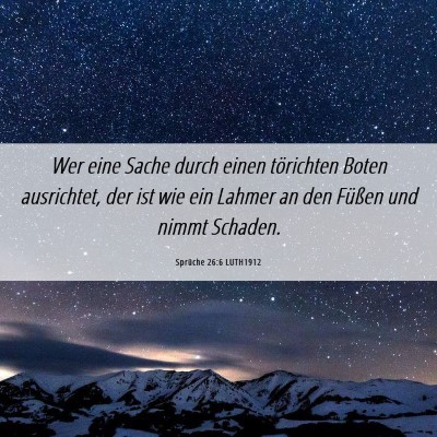 Picture 06 - Sprüche 26:6 LUTH1912 - Wer eine Sache durch einen törichten Boten - Bible Verse Picture
