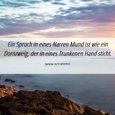 Picture 06 - Sprüche 26:9 LUTH1912 - Ein Spruch in eines Narren Mund ist wie ein - Bible Verse Picture
