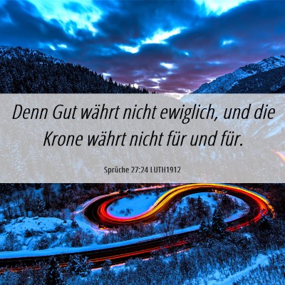 Picture 06 - Sprüche 27:24 LUTH1912 - Denn Gut währt nicht ewiglich, und die Krone - Bible Verse Picture