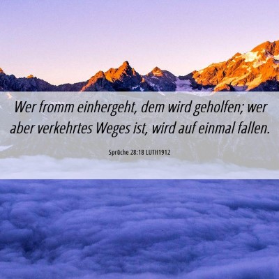 Picture 06 - Sprüche 28:18 LUTH1912 - Wer fromm einhergeht, dem wird geholfen; wer aber - Bible Verse Picture