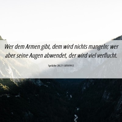 Picture 06 - Sprüche 28:27 LUTH1912 - Wer dem Armen gibt, dem wird nichts mangeln; wer - Bible Verse Picture