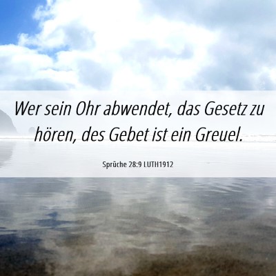 Picture 06 - Sprüche 28:9 LUTH1912 - Wer sein Ohr abwendet, das Gesetz zu hören, des - Bible Verse Picture
