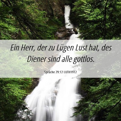 Picture 06 - Sprüche 29:12 LUTH1912 - Ein Herr, der zu Lügen Lust hat, des Diener sind - Bible Verse Picture
