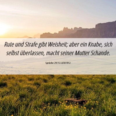 Picture 06 - Sprüche 29:15 LUTH1912 - Rute und Strafe gibt Weisheit; aber ein Knabe, - Bible Verse Picture