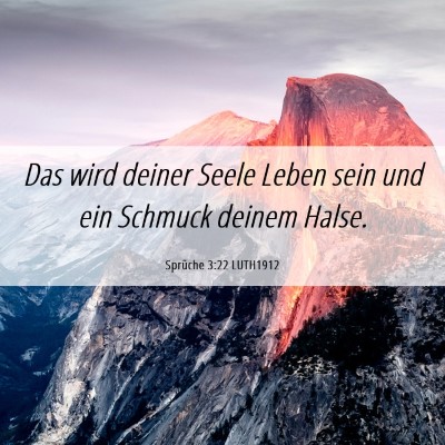 Picture 06 - Sprüche 3:22 LUTH1912 - Das wird deiner Seele Leben sein und ein Schmuck - Bible Verse Picture