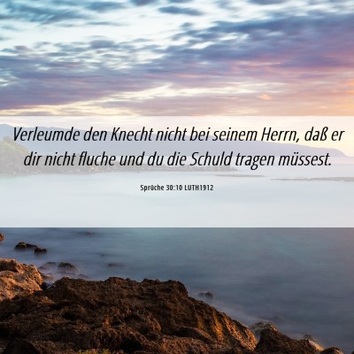 Picture 06 - Sprüche 30:10 LUTH1912 - Verleumde den Knecht nicht bei seinem Herrn, daß - Bible Verse Picture