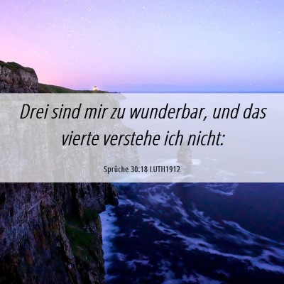 Picture 06 - Sprüche 30:18 LUTH1912 - Drei sind mir zu wunderbar, und das vierte - Bible Verse Picture