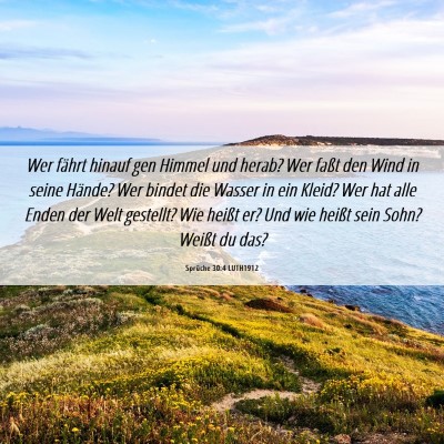 Picture 06 - Sprüche 30:4 LUTH1912 - Wer fährt hinauf gen Himmel und herab? Wer faßt - Bible Verse Picture