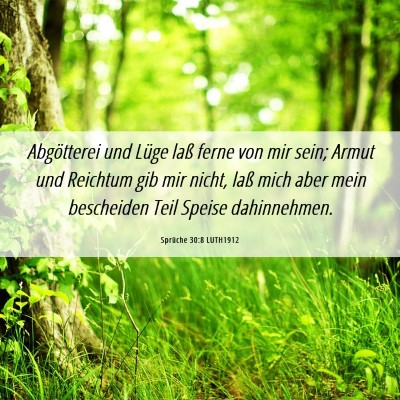 Picture 06 - Sprüche 30:8 LUTH1912 - Abgötterei und Lüge laß ferne von mir sein; - Bible Verse Picture