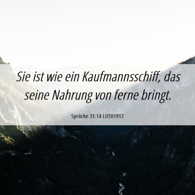 Picture 06 - Sprüche 31:14 LUTH1912 - Sie ist wie ein Kaufmannsschiff, das seine - Bible Verse Picture