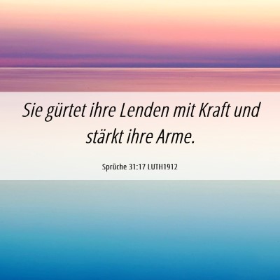 Picture 06 - Sprüche 31:17 LUTH1912 - Sie gürtet ihre Lenden mit Kraft und stärkt - Bible Verse Picture