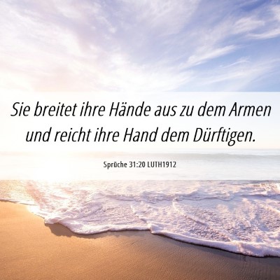 Picture 06 - Sprüche 31:20 LUTH1912 - Sie breitet ihre Hände aus zu dem Armen und - Bible Verse Picture