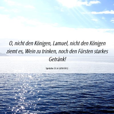 Picture 06 - Sprüche 31:4 LUTH1912 - O, nicht den Königen, Lamuel, nicht den Königen - Bible Verse Picture
