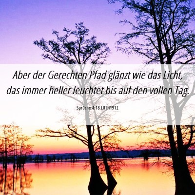 Picture 06 - Sprüche 4:18 LUTH1912 - Aber der Gerechten Pfad glänzt wie das Licht, - Bible Verse Picture