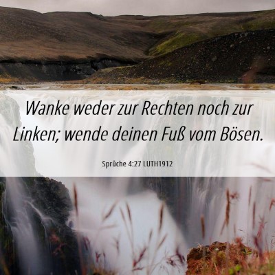 Picture 06 - Sprüche 4:27 LUTH1912 - Wanke weder zur Rechten noch zur Linken; wende - Bible Verse Picture