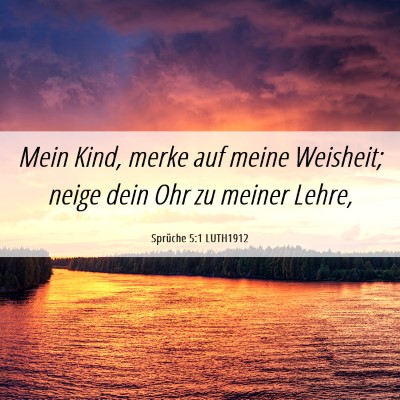 Picture 06 - Sprüche 5:1 LUTH1912 - Mein Kind, merke auf meine Weisheit; neige dein - Bible Verse Picture
