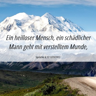 Picture 06 - Sprüche 6:12 LUTH1912 - Ein heilloser Mensch, ein schädlicher Mann geht - Bible Verse Picture